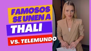 FAMOSOS SE UNEN A THALI VS. TELEMUNDO