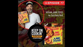 77 - Vegan Junk Food by Zacchary Bird (Keep On Cookin' Podcast)