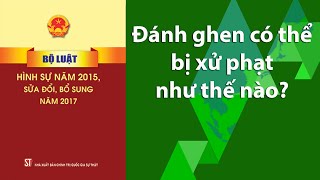 Đánh ghen bị xử phạt như thế nào theo quy định của pháp luật?