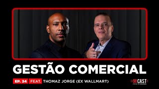 #34 GESTÃO COMERCIAL FEAT THOMAZ JORGE (EX-WALLMART)