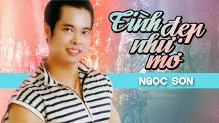 TÌNH ĐẸP NHƯ MƠ - NGỌC SƠN || Nhạc Xưa Giai Điệu Sôi Động - Bản Gốc Hay Nhất Hiện Nay