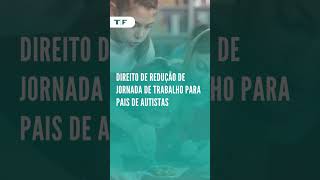 Direito de redução de jornada de trabalho para pais de autistas