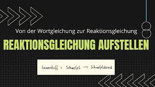 Reaktionsgleichung aufstellen - S + O2 zu SO2 - Wie geht das? Wortgleichung / Reaktionsgleichung