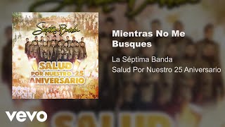 La Séptima Banda - Mientras No Me Busques (Audio)