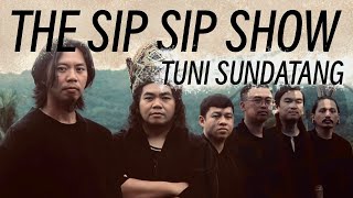 THE SIP SIP SHOW - TUNI SUNDATANG