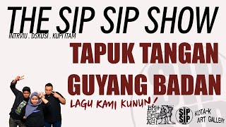 TAPUK TANGAN GUYANG BADAN (THE SIP SIP SHOW)