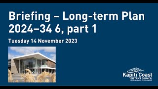 14 November 2023 | Long-term Plan 2024–34 Briefing 6, Part 1