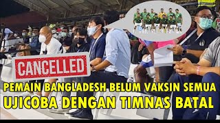 PEMAIN BANGLADESH BELUM DI VAKSIN KEDUA | UJI COBA MELAWAN TIMNAS INDONESIA BATAL