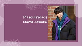 Masculinidade Suave- Beleza coreana