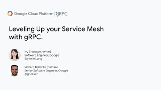 Leveling Up your Service Mesh with gRPC | Ivy Zhuang & Richard Belleville, Google