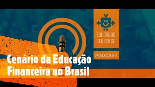 Cenário da educação financeira no Brasil! | Podcast #322