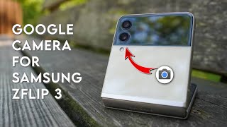 Unlock the Best Camera Experience: Get Google Camera on Samsung Z Flip 3 !