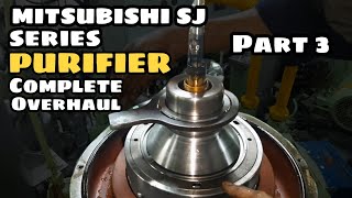 MITSUBISHI SJ SERIES PURIFIER COMPLETE OVERHAUL PROCEDURES | PART-3 | SEA LEGEND|