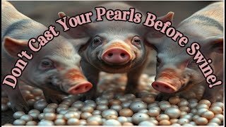 What Did Jesus Mean When He Said Not to Cast Your Pearls Before Swine? What are Pearls and Swine?