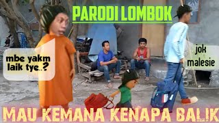 Parodi Lombok - Embe Yakm Laik Tie.. Kembekm Tulak...( Mau kemana Kenapa Balik)