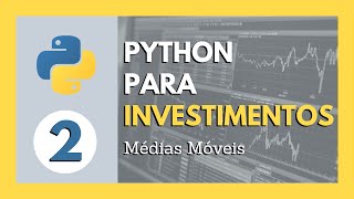 PYTHON PARA INVESTIMENTOS #2: Definindo intervalos, calculando e plotando médias móveis