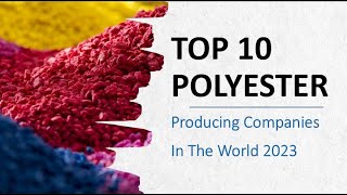 Top 10 Polyester Producing Companies And Their Annual Production In The World 2023