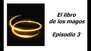 El libro de los magos. Episodio 3