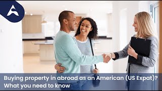 Buying Property in Abroad as an American US Expat What You Need to Know