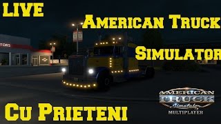 ★LIVE★ American Truck Simulator Cu Prieteni