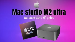 Mac Studio M2 ULTRA Release Date and Price