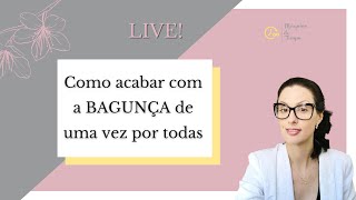 Como acabar com a BAGUNÇA de uma vez por todas // Prof Deisi.