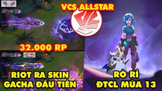 Update LMHT: Riot ra skin Gacha đầu tiên 32.000 RP, ĐTCL mùa 13 hé lộ, Đội hình Allstar VCS