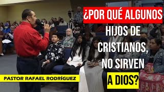 PASTOR RAFAEL RODRIGUEZ 2024 | ¿PORQUE ALGUNOS HIJOS DE CRISTIANOS, NO SIRVEN A DIOS? | Predica 2024