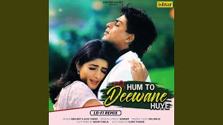 Hum To Deewane Huye (LO-FI Remix)