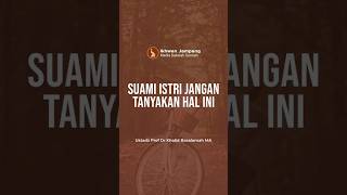 Suami istri jangan tanyakan hal ini -Ustadz Prof Dr Khalid Basalamah MA #shors #cermah #dakwah