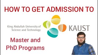 ADMISSION TO KAUST (KING ABDULLAH UNIVERSITY OF SCIENCE AND TECHNOLOGY) , SAUDI ARABIA