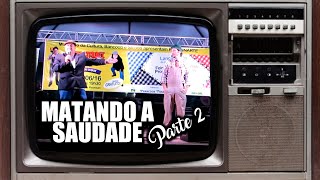 MATANDO A SAUDADE  (Parte 2)