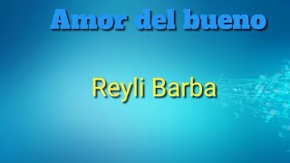 Amor del bueno - Reyli Barba