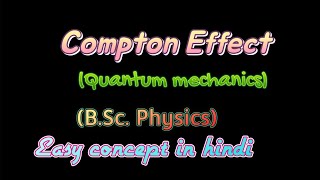 Compton Effect: A Quantum Mechanics Essential || B.Sc.(Phy)