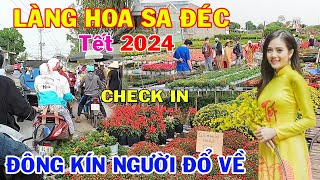 ĐÔNG KÍN NGƯỜI ĐỔ VỀ LÀNG HOA SA ĐÉC TẾT 2024 - CHECK IN VÀ MUA HOA GIÁ RẺ