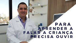 Toda criança para aprender a falar precisa ouvir