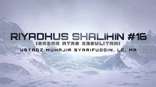 Riyadhus Shalihin #16 (Sabar Atas Kesulitan) - Ust. Muhajir Syarifuddin, Lc, MA