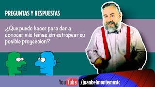 Q&A: ¿Cómo doy a conocer mis canciones sin estropear su futuro?