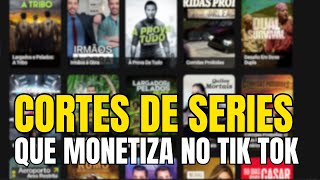 CORTES DE SERIES QUE MONETIZAM NO TIK TOK