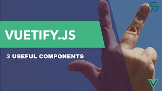 Vuetify js | 3 Useful Components for VUE JS apps (and provide an amazing UX/UI)