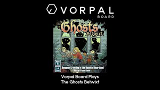 Vorpal Board Plays The Ghosts Betwixt