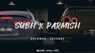 Subh × Parmish | slowed and reverb | Feel the vibes 🤫❤️‍🩹 🤕🥃🥺🥀💔 | ahmadsiddiquii8