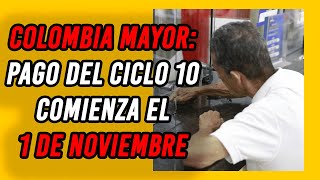 🚨 Colombia Mayor pago del ciclo 10 comienza el 1 de noviembre