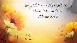 Oh Fear (My God is Near) - Moriah Peters