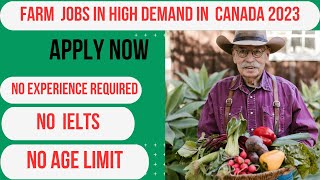 FARM JOBS IN CANADA WITH FREE VISA SPONSORSHIP 2023/2024