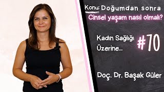 Doç. Dr. Başak Güler ile Kadın Sağlığı Üzerine..#70 Doğum sonrası cinsel yaşam nasıl olmalıdır?