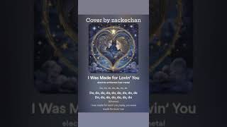 I was made for lovin’ you by kiss cover by zackechan