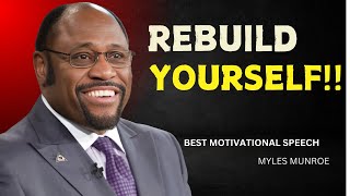 "Rebuild Yourself"  | Dr Myles Munroe  | Motivational Speech