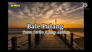 Bale Pulang ~ Toton Caribo ft Justy Aldrin