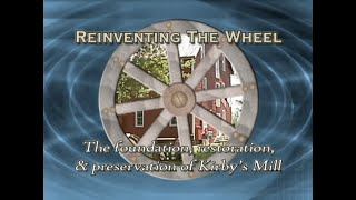 Reinventing The Wheel - The foundation, restoration, & preservation of Kirby's Mill